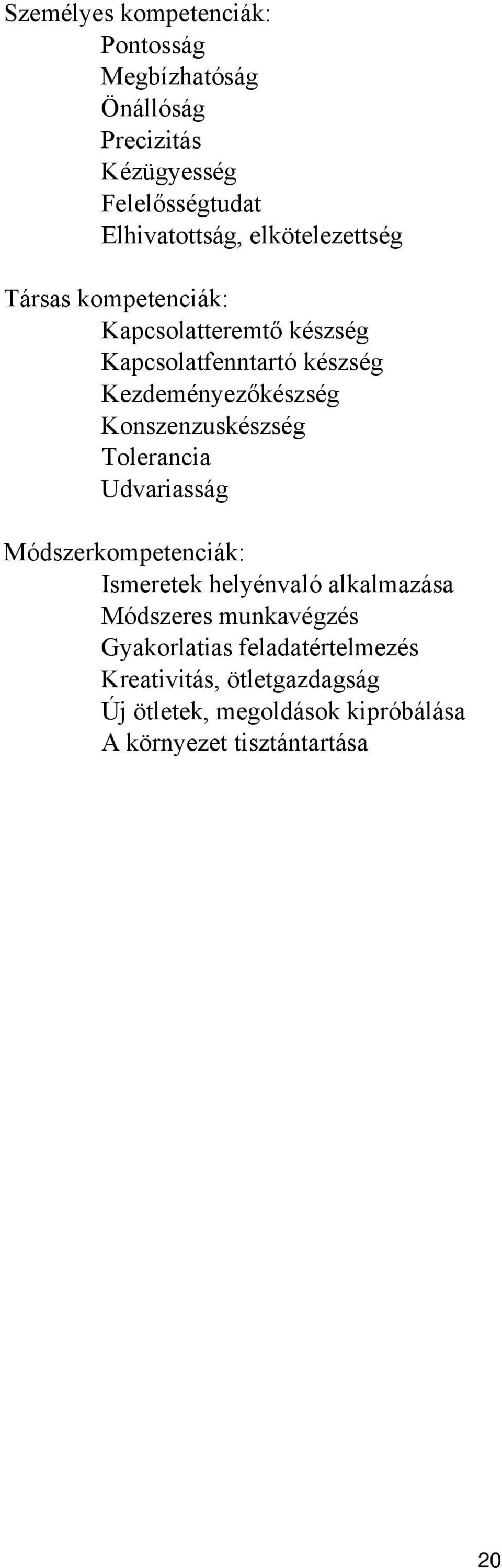 Konszenzuskészség Tolerancia Udvariasság Módszerkompetenciák: Ismeretek helyénvaló alkalmazása Módszeres