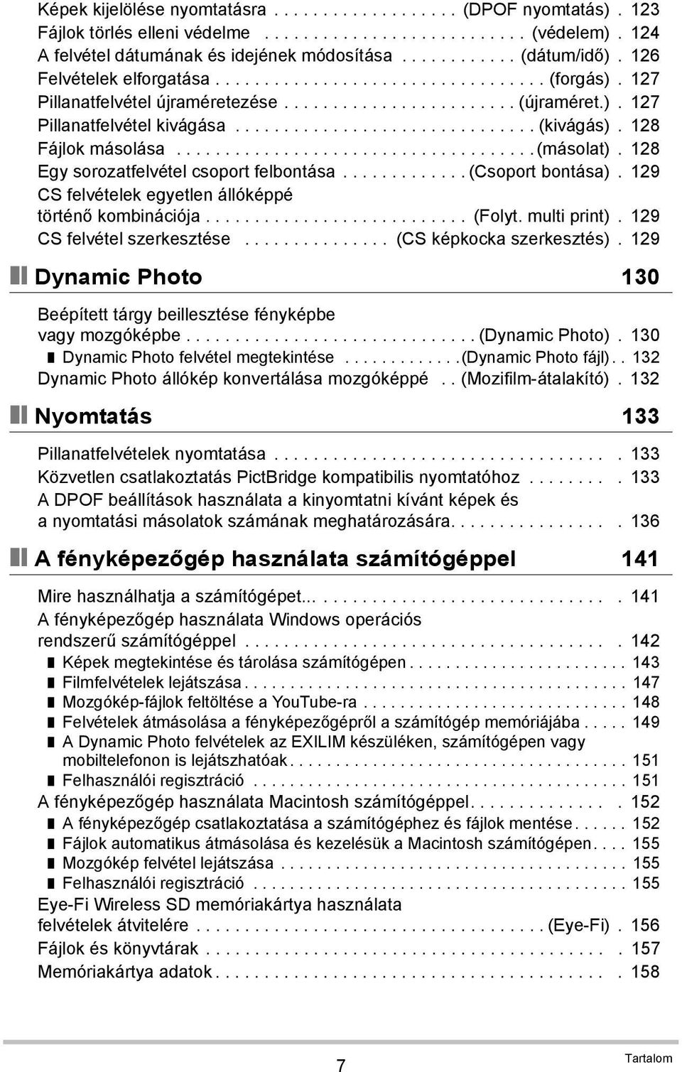 128 Fájlok másolása..................................... (másolat). 128 Egy sorozatfelvétel csoport felbontása............. (Csoport bontása).