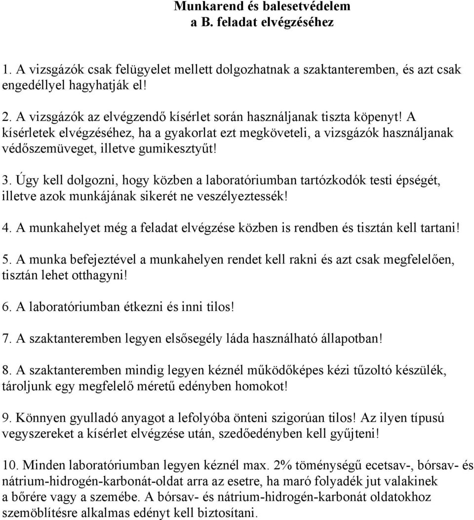 Úgy kell dolgozni, hogy közben a laboratóriumban tartózkodók testi épségét, illetve azok munkájának sikerét ne veszélyeztessék! 4.