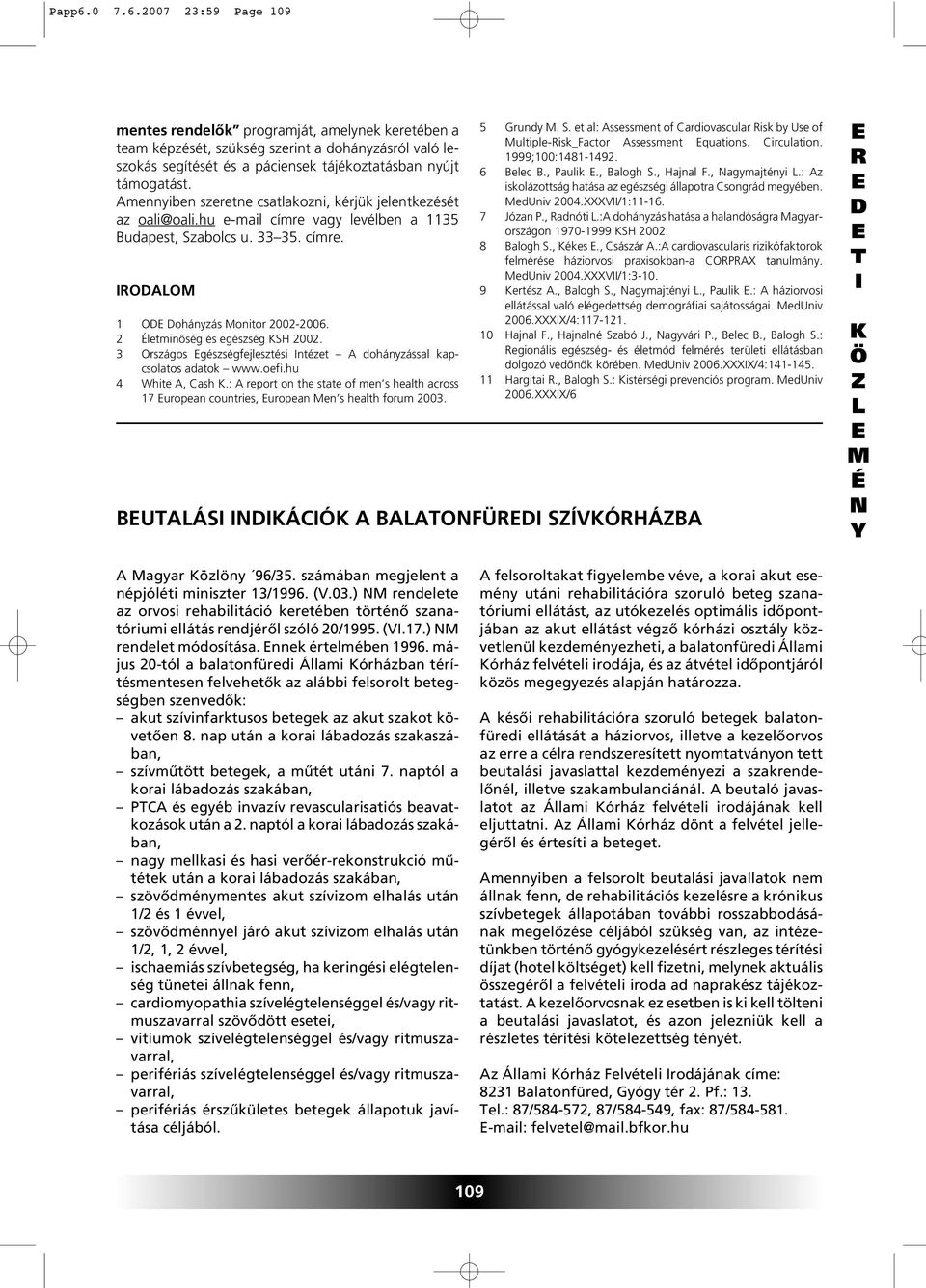 2 letminôség és egészség SH 22. 3 Országos gészségfejlesztési ntézet A dohányzással kapcsolatos adatok www.oefi.hu 4 White A, Cash.