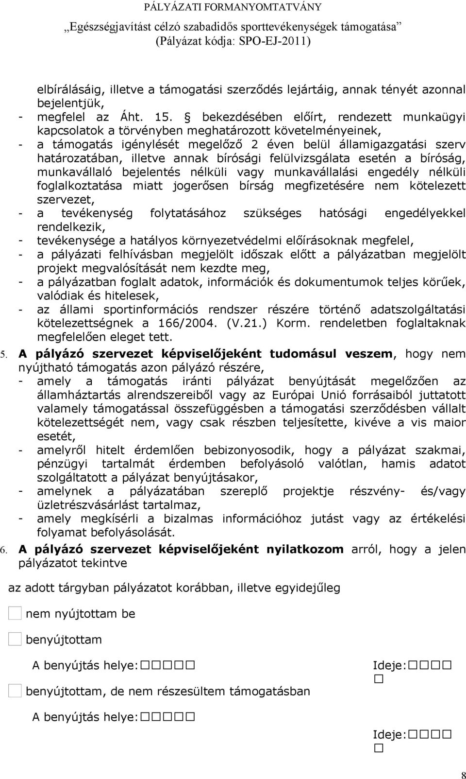 bírósági felülvizsgálata esetén a bíróság, munkavállaló bejelentés nélküli vagy munkavállalási engedély nélküli foglalkoztatása miatt jogerősen bírság megfizetésére nem kötelezett szervezet, - a