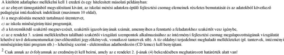 programját, d) a közreműködő szakértő megnevezését, szakértői igazolványának számát, amennyiben a fenntartó a feladatokhoz szakértőt vesz igénybe, e) az e rendelet 3.