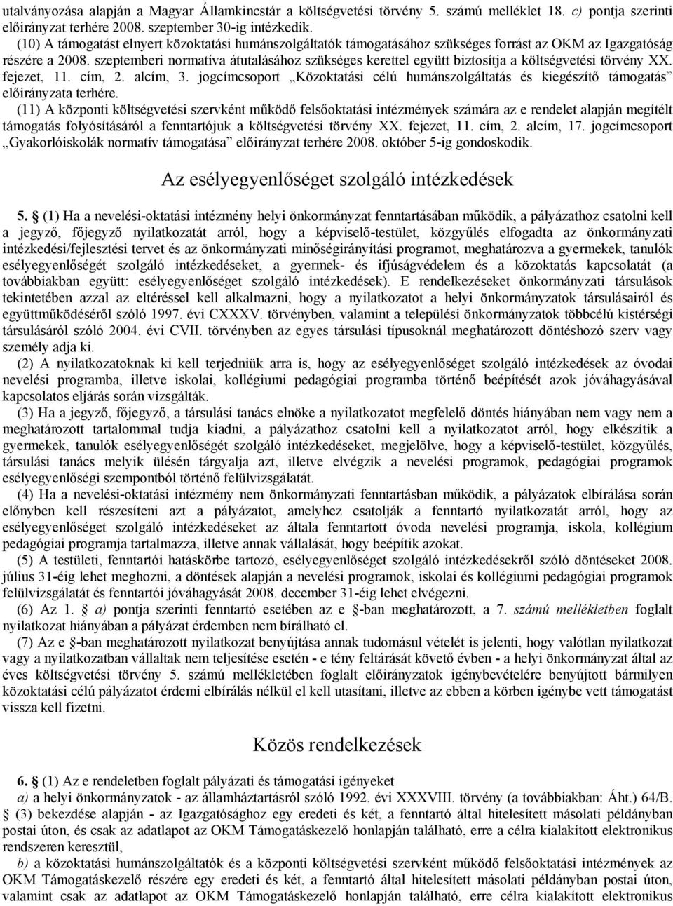 szeptemberi normatíva átutalásához szükséges kerettel együtt biztosítja a költségvetési törvény XX. fejezet, 11. cím, 2. alcím, 3.