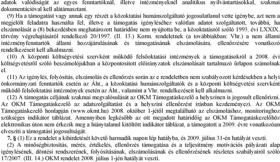 szolgáltatott, továbbá, ha elszámolását a (8) bekezdésben meghatározott határidőre nem nyújtotta be, a közoktatásról szóló 1993. évi LXXIX. törvény végrehajtásáról rendelkező 20/1997. (II. 13.) Korm.