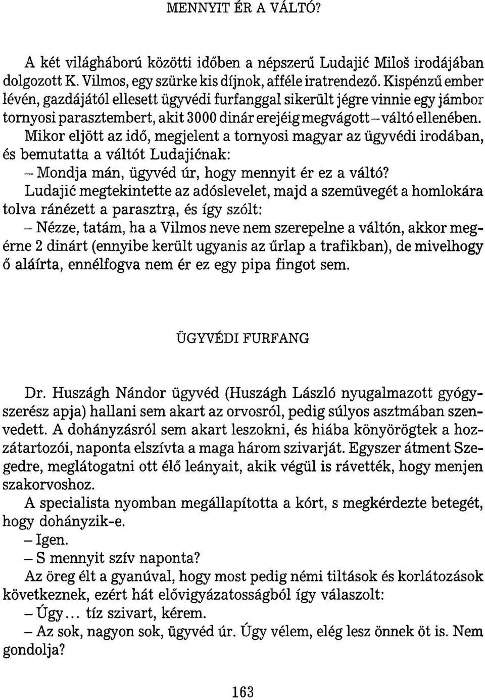 Mikor eljött az idő, megjelent a tornyosi magyar az ügyvédi irodában, és bemutatta a váltót Ludajicnak: - Mondja mán, ügyvéd úr, hogy mennyit ér ez a váltó?