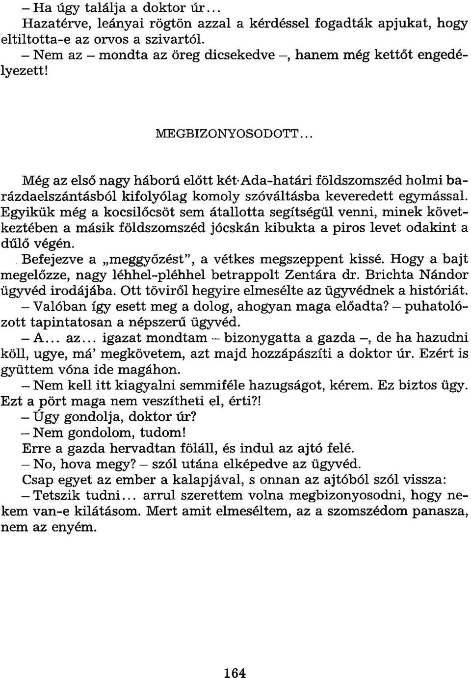 .. Még az első nagy háború előtt két-ada-határi földszomszéd holmi barázdaelszántásból kifolyólag komoly szóváltásba keveredett egymással.