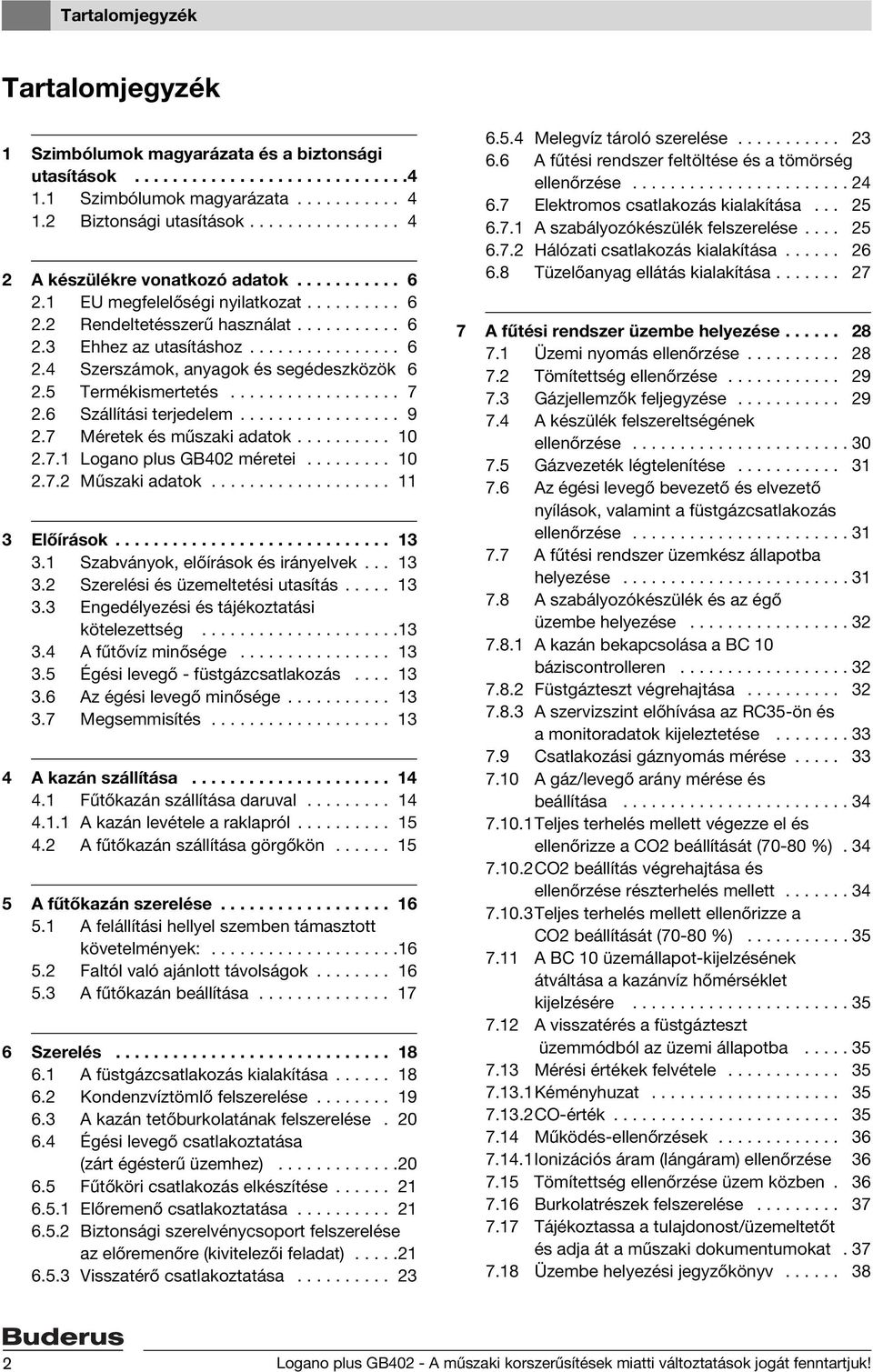 5 Termékismertetés.................. 7 2.6 Szállítási terjedelem................. 9 2.7 Méretek és műszaki adatok.......... 10 2.7.1 Logano plus GB402 méretei......... 10 2.7.2 Műszaki adatok.