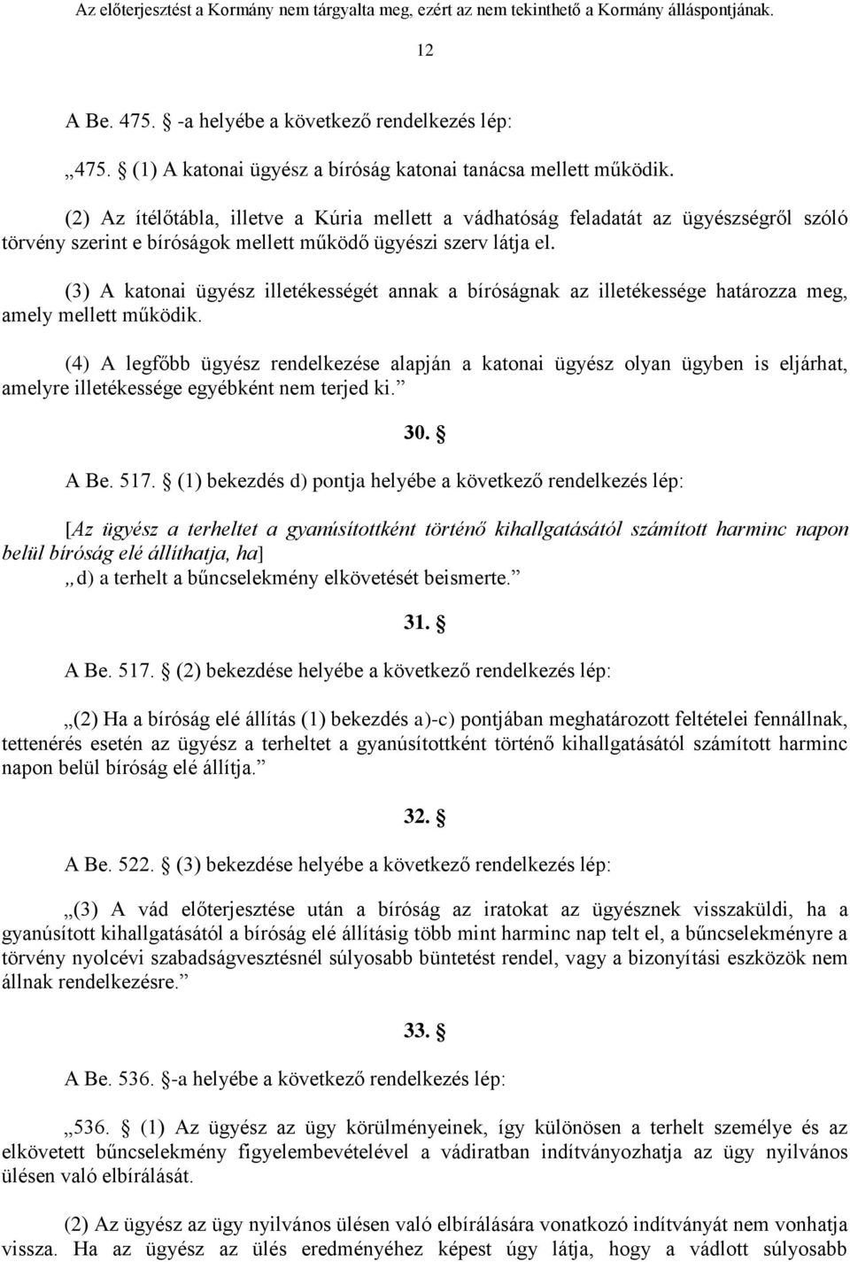 (3) A katonai ügyész illetékességét annak a bíróságnak az illetékessége határozza meg, amely mellett működik.