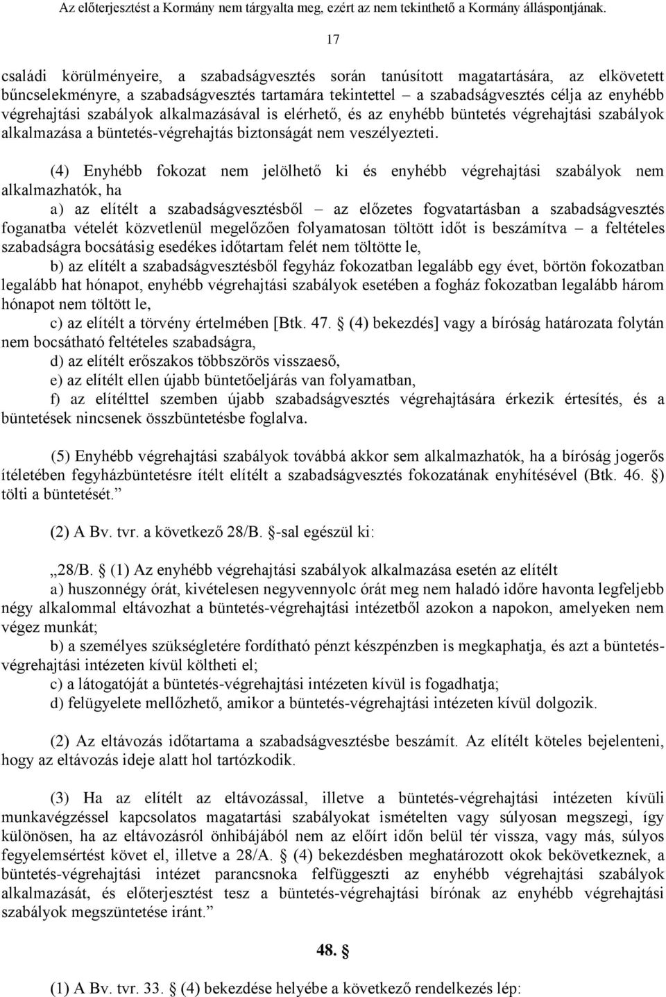 (4) Enyhébb fokozat nem jelölhető ki és enyhébb végrehajtási szabályok nem alkalmazhatók, ha a) az elítélt a szabadságvesztésből az előzetes fogvatartásban a szabadságvesztés foganatba vételét