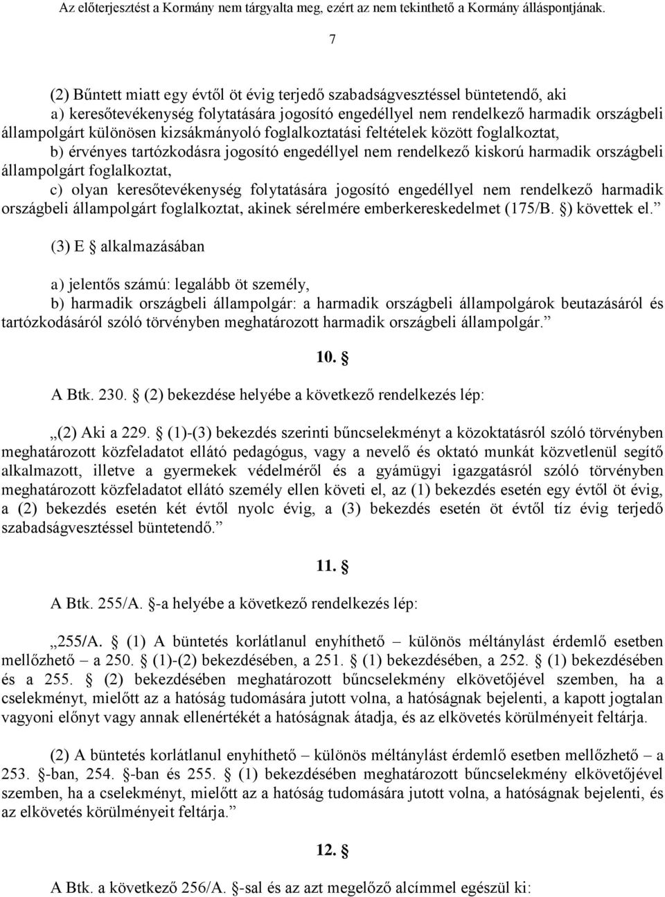 keresőtevékenység folytatására jogosító engedéllyel nem rendelkező harmadik országbeli állampolgárt foglalkoztat, akinek sérelmére emberkereskedelmet (175/B. ) követtek el.