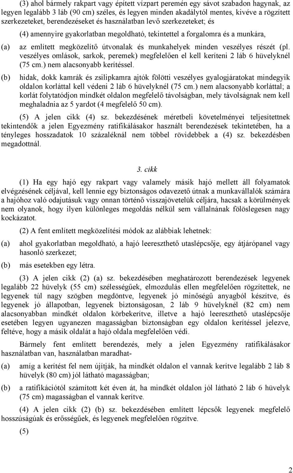 veszélyes részét (pl. veszélyes omlások, sarkok, peremek) megfelelően el kell keríteni 2 láb 6 hüvelyknél (75 cm.) nem alacsonyabb kerítéssel.