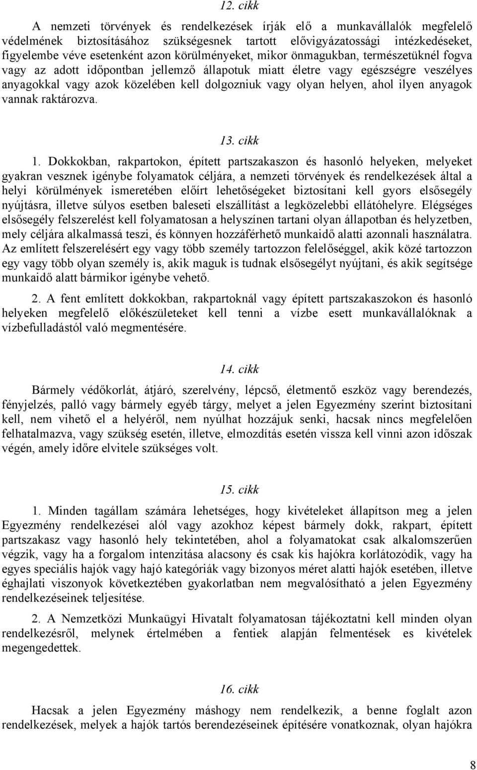 helyen, ahol ilyen anyagok vannak raktározva. 13. cikk 1.