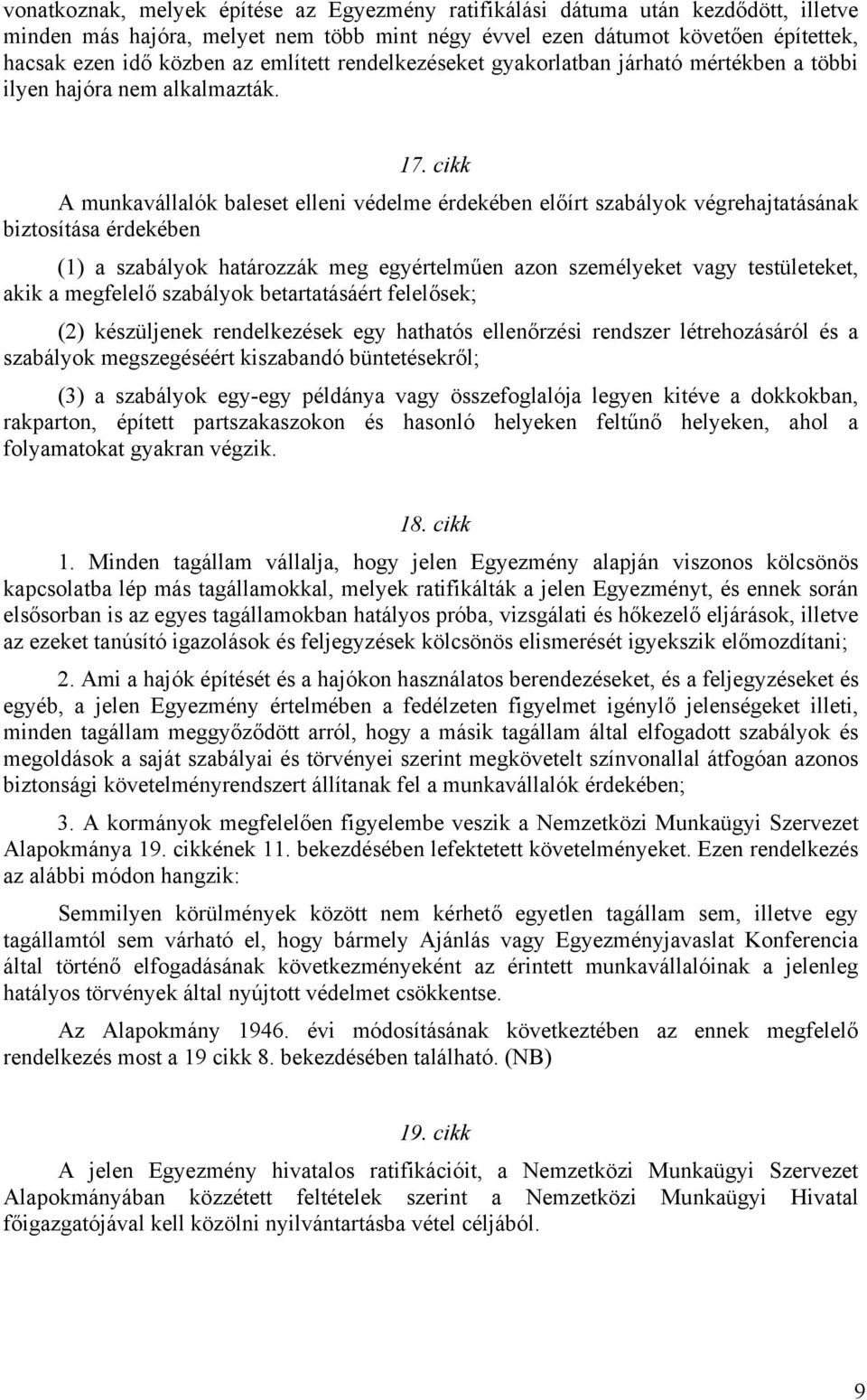 cikk A munkavállalók baleset elleni védelme érdekében előírt szabályok végrehajtatásának biztosítása érdekében (1) a szabályok határozzák meg egyértelműen azon személyeket vagy testületeket, akik a