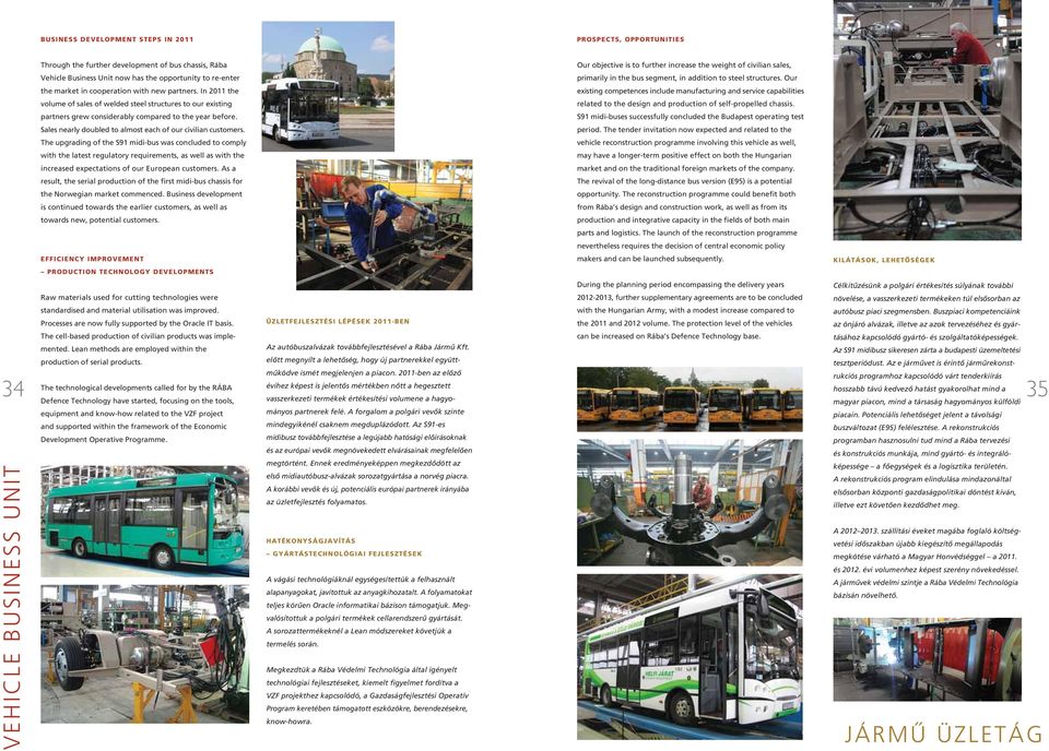 In 2011 the existing competences include manufacturing and service capabilities volume of sales of welded steel structures to our existing related to the design and production of self-propelled