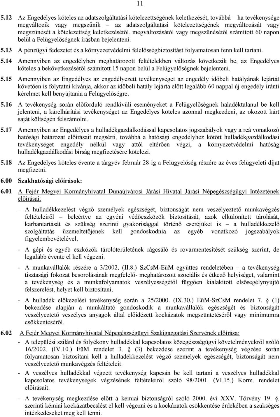 13 A pénzügyi fedezetet és a környezetvédelmi felelősségbiztosítást folyamatosan fenn kell tartani. 5.