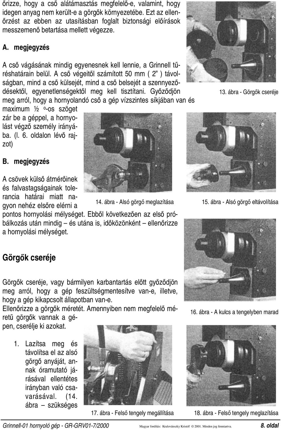 A cső végeitől számított 50 mm ( 2 ) távolságban, mind a cső külsejét, mind a cső belsejét a szennyeződésektől, egyenetlenségektől meg kell tisztítani.