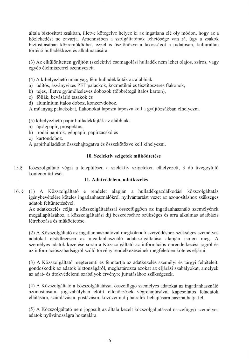 (3) Az elktil<initetten gyiijtott (szelektiv) csomagol6si hullad6k nem lehet olajos, zsiros, vagy egy6b 6lelmiszerrel szennyezett. (a) A kihelyezheto mrianyag, fem hullad6kfajt6k az ali.