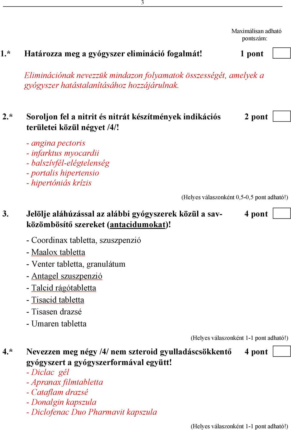 - angina pectoris - infarktus myocardii - balszívfél-elégtelenség - portalis hipertensio - hipertóniás krízis (Helyes válaszonként 0,5-0,5 pont adható!) 3.