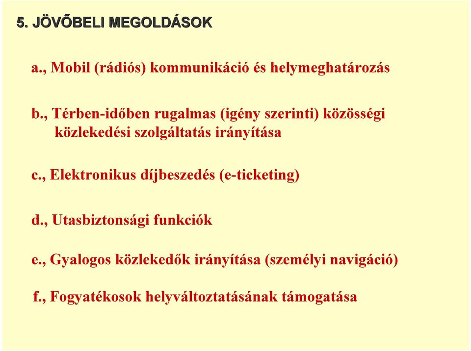 irányítása c., Elektronikus díjbeszedés (e-ticketing) d., Utasbiztonsági funkciók e.