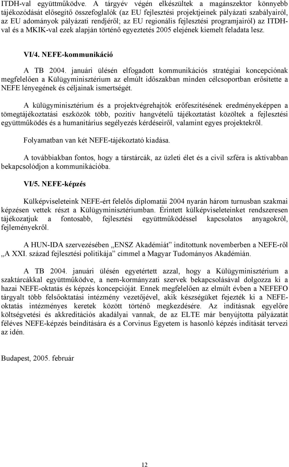 regionális fejlesztési programjairól) az ITDHval és a MKIK-val ezek alapján történő egyeztetés 2005 elejének kiemelt feladata lesz. VI/4. NEFE-kommunikáció A TB 2004.