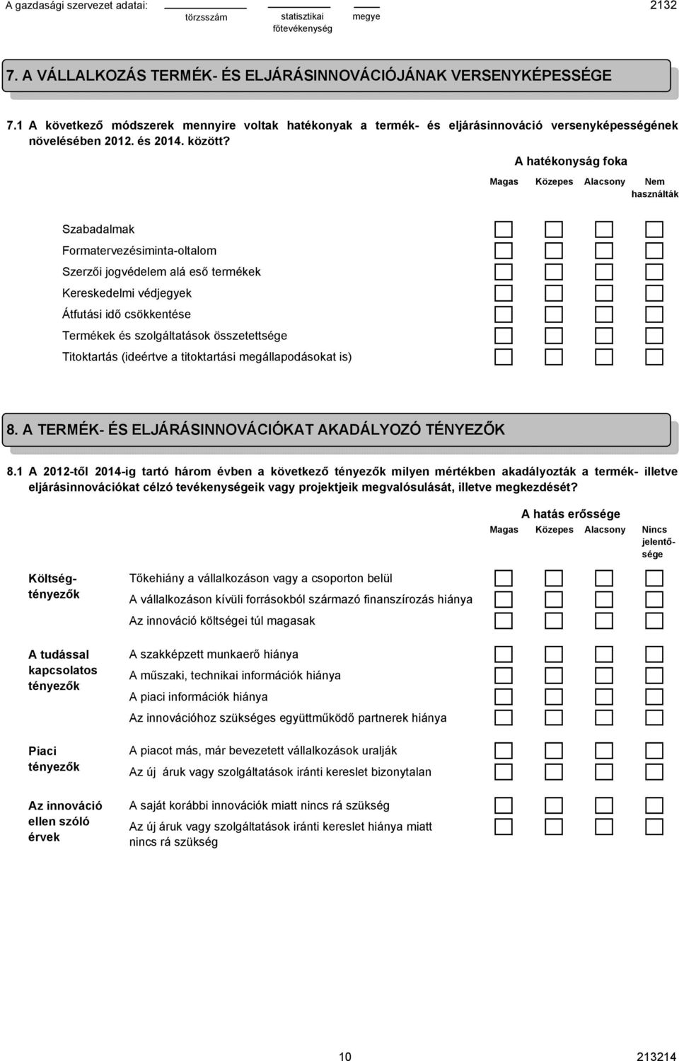 A hatékonyság foka Magas Közepes Alacsony használták Szabadalmak Formatervezésiminta-oltalom Szerzői jogvédelem alá eső termékek Kereskedelmi védjegyek Átfutási idő csökkentése Termékek és