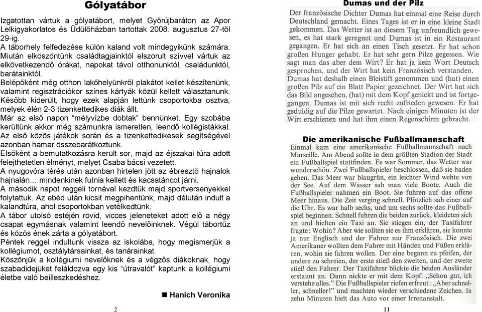 Miután elköszöntünk családtagjainktól elszorult szívvel vártuk az elkövetkezendı órákat, napokat távol otthonunktól, családunktól, barátainktól.