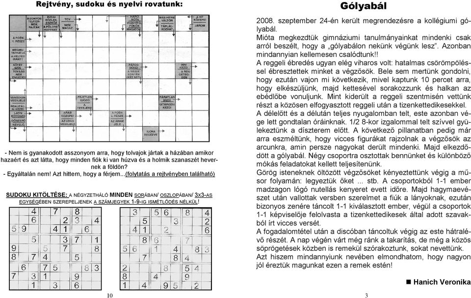 ..(folytatás a rejtvényben található) SUDOKU KITÖLTÉSE: A NÉGYZETHÁLÓ MINDEN SORÁBAN/ OSZLOPÁBAN/ 3X3-AS EGYSÉGÉBEN SZEREPELJENEK A SZÁMJEGYEK 1-9-IG ISMÉTLİDÉS NÉLKÜL! Gólyabál 2008.