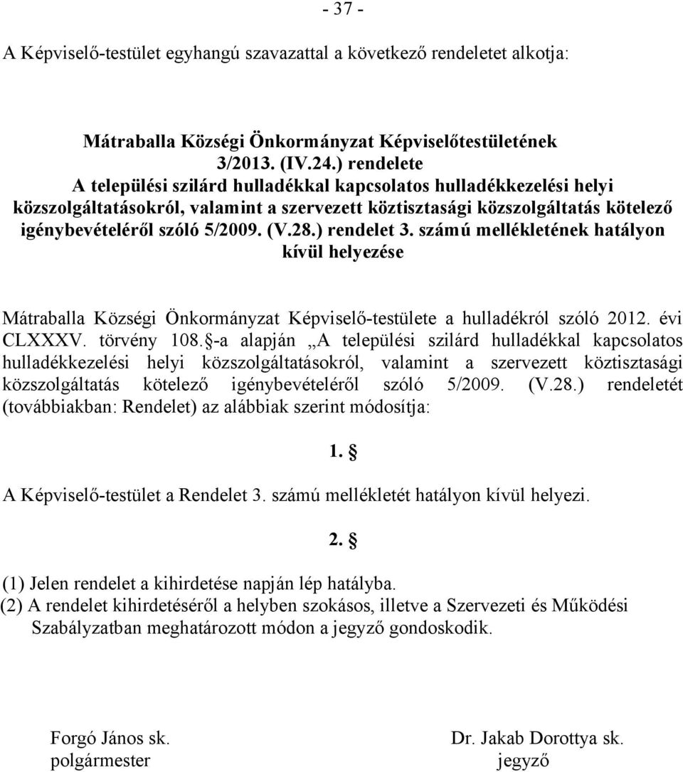 ) rendelet 3. számú mellékletének hatályon kívül helyezése Mátraballa Községi Önkormányzat Képviselő-testülete a hulladékról szóló 2012. évi CLXXXV. törvény 108.