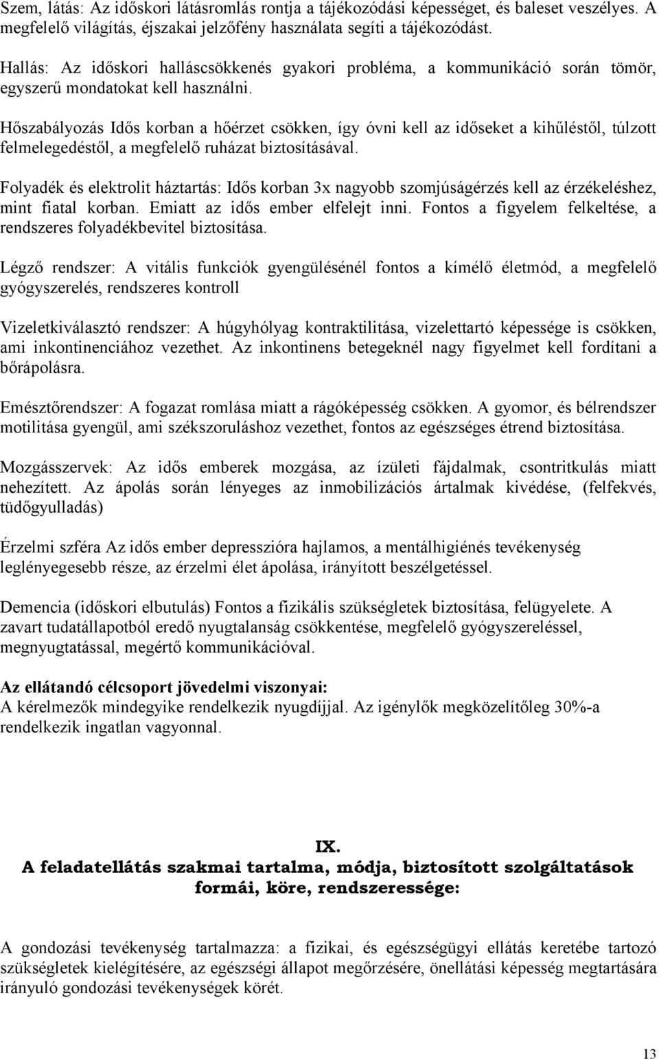 Hőszabályozás Idős korban a hőérzet csökken, így óvni kell az időseket a kihűléstől, túlzott felmelegedéstől, a megfelelő ruházat biztosításával.