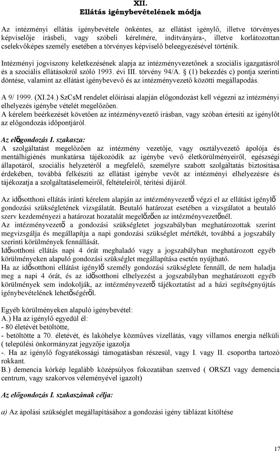 Intézményi jogviszony keletkezésének alapja az intézményvezetőnek a szociális igazgatásról és a szociális ellátásokról szóló 1993. évi III. törvény 94/A.