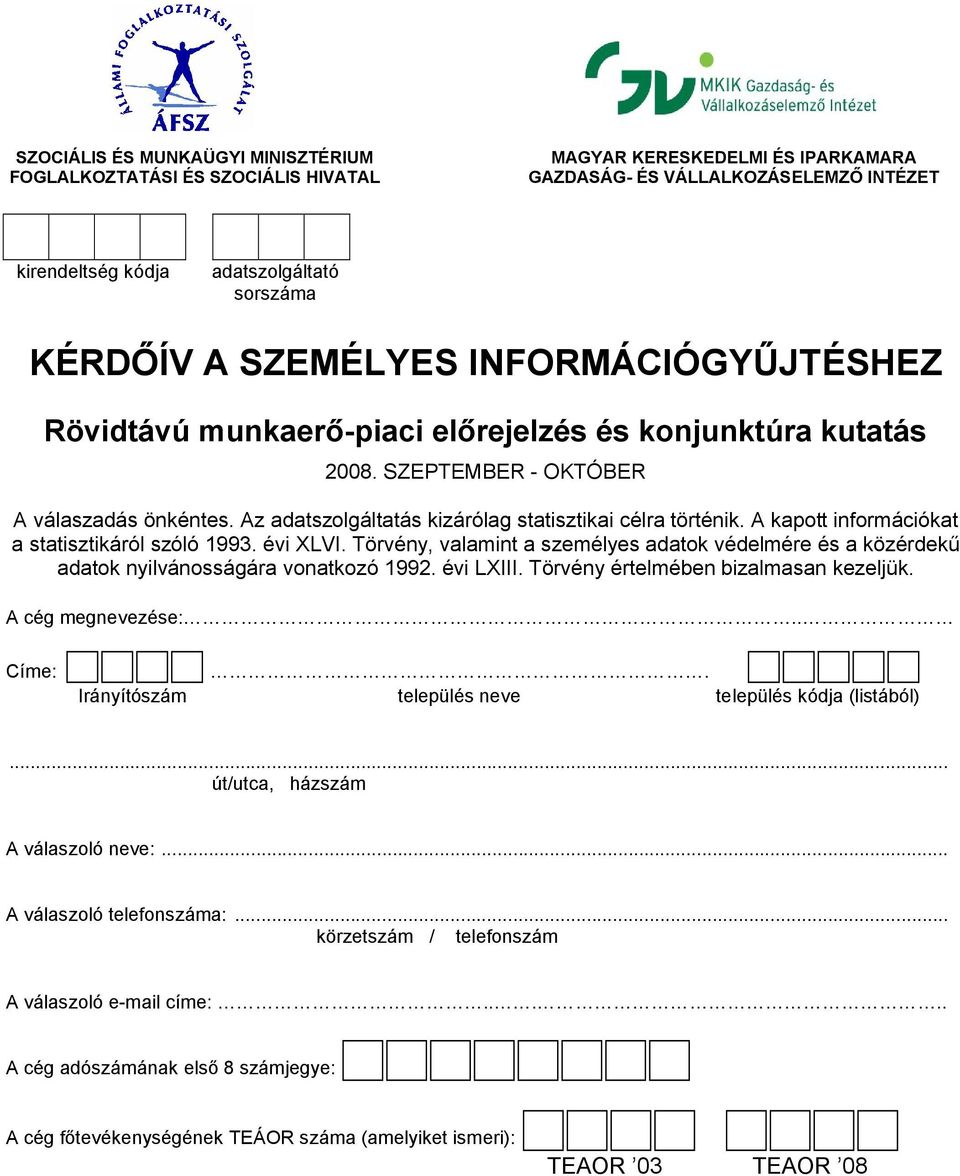 A kapott információkat a statisztikáról szóló 1993. évi XLVI. Törvény, valamint a személyes adatok védelmére és a közérdekű adatok nyilvánosságára vonatkozó 1992. évi LXIII.