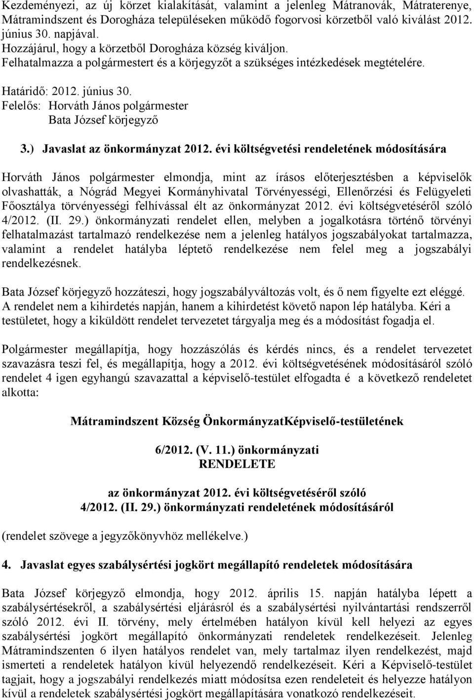 Felelős: Horváth János polgármester Bata József körjegyző 3.) Javaslat az önkormányzat 2012.