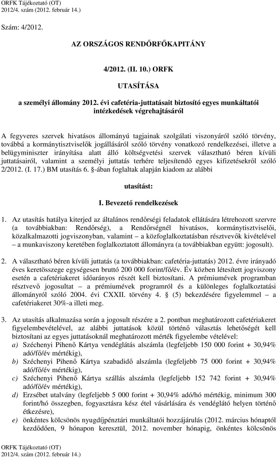 kormánytisztviselők jogállásáról szóló törvény vonatkozó rendelkezései, illetve a belügyminiszter irányítása alatt álló költségvetési szervek választható béren kívüli juttatásairól, valamint a