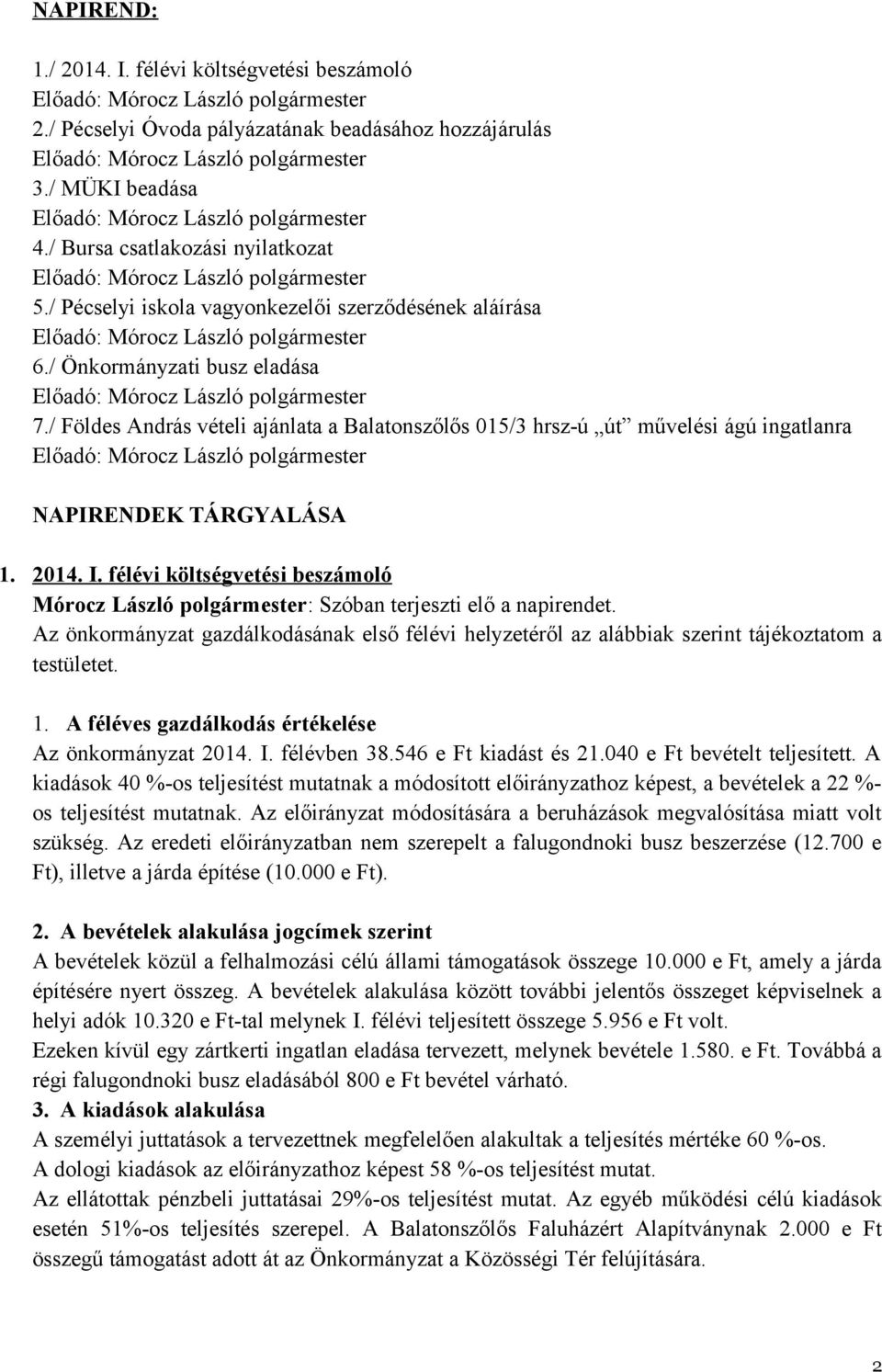 2014. I. félévi költségvetési beszámoló Mórocz László polgármester: Szóban terjeszti elő a napirendet.