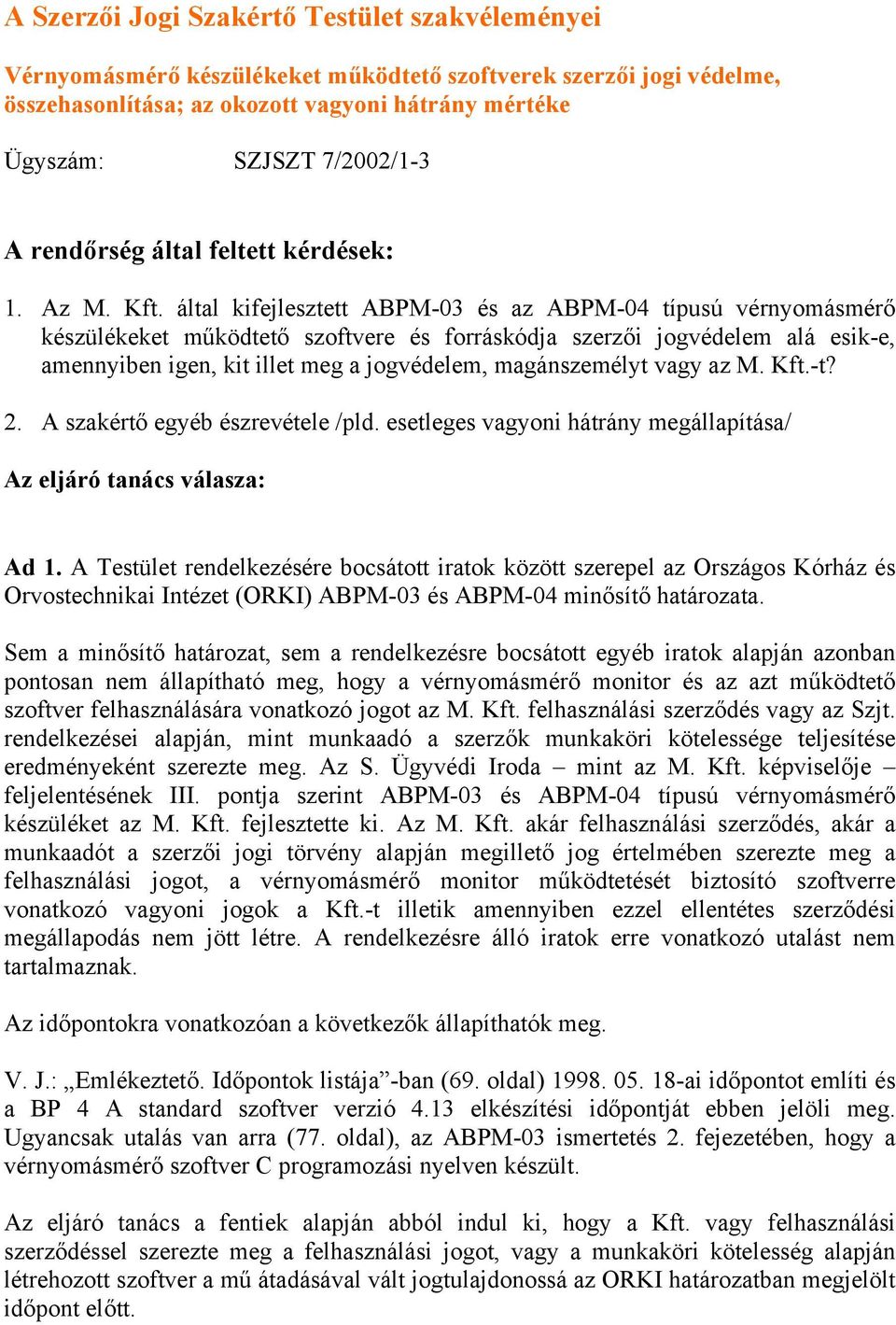 által kifejlesztett ABPM-03 és az ABPM-04 típusú vérnyomásmérő készülékeket működtető szoftvere és forráskódja szerzői jogvédelem alá esik-e, amennyiben igen, kit illet meg a jogvédelem,