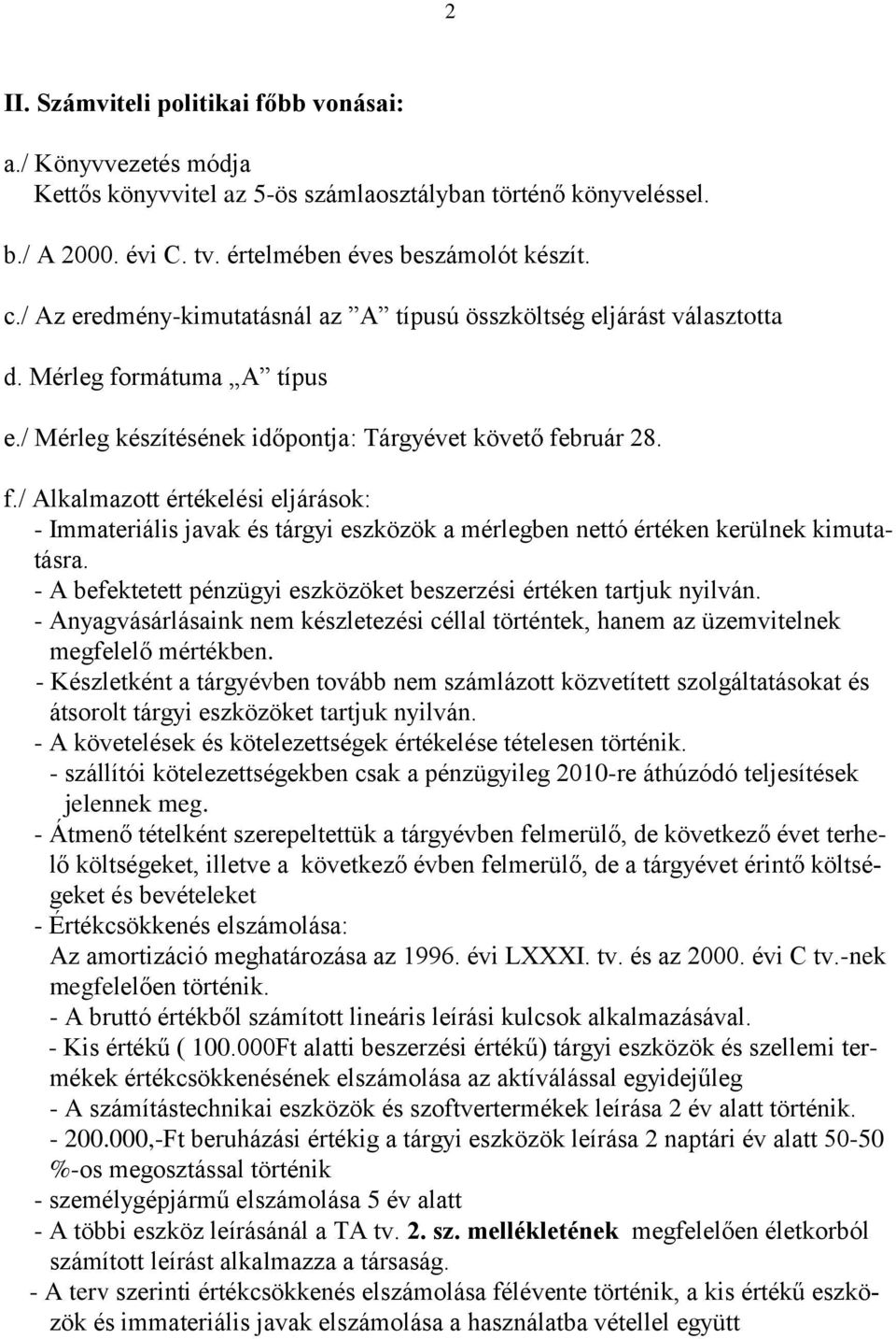 rmátuma A típus e./ Mérleg készítésének időpontja: Tárgyévet követő február 28. f./ Alkalmazott értékelési eljárások: - Immateriális javak és tárgyi eszközök a mérlegben nettó értéken kerülnek kimutatásra.