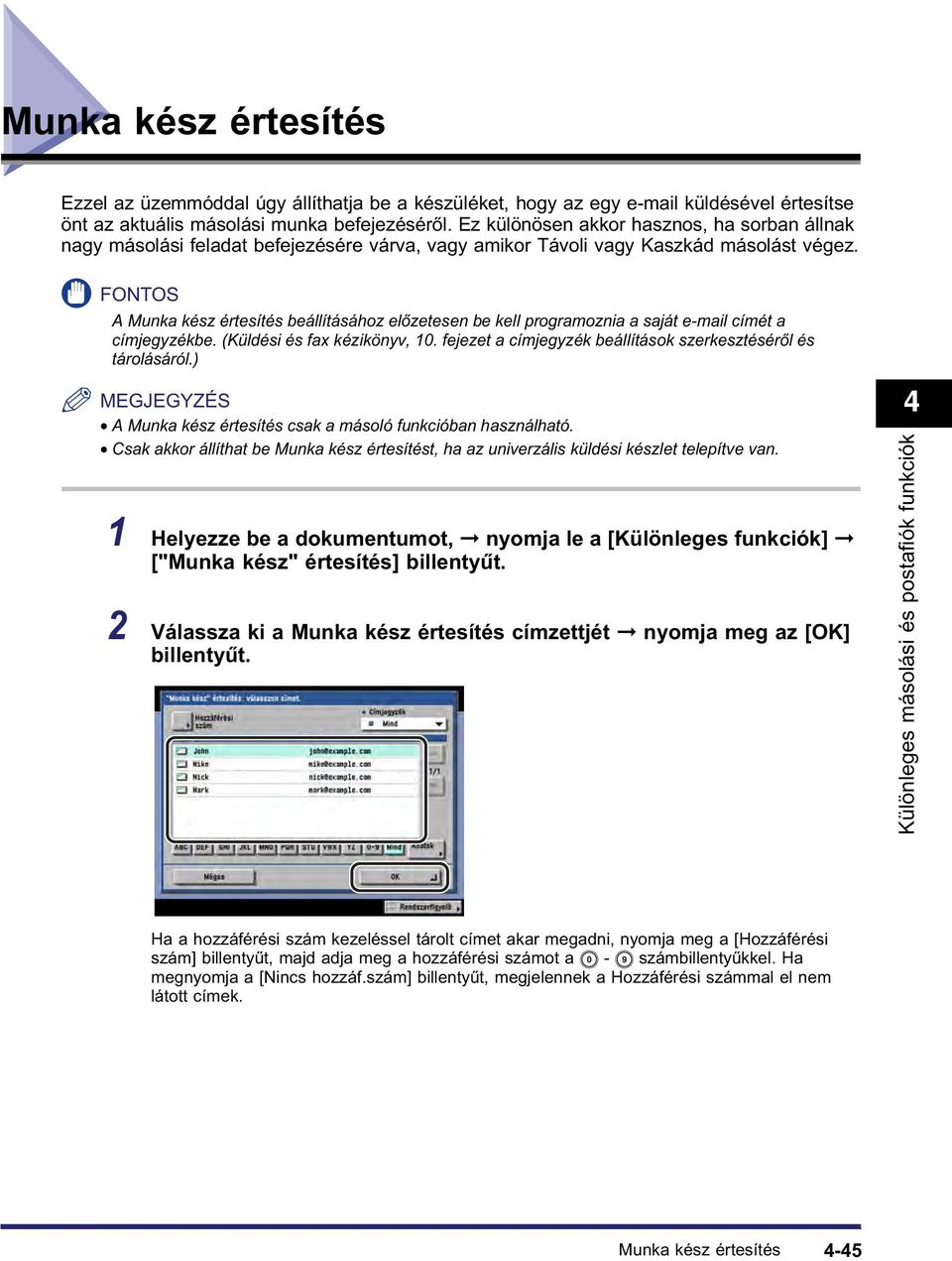 A Munka kész értesítés beállításához előzetesen be kell programoznia a saját e-mail címét a címjegyzékbe. (Küldési és fax kézikönyv, 10.