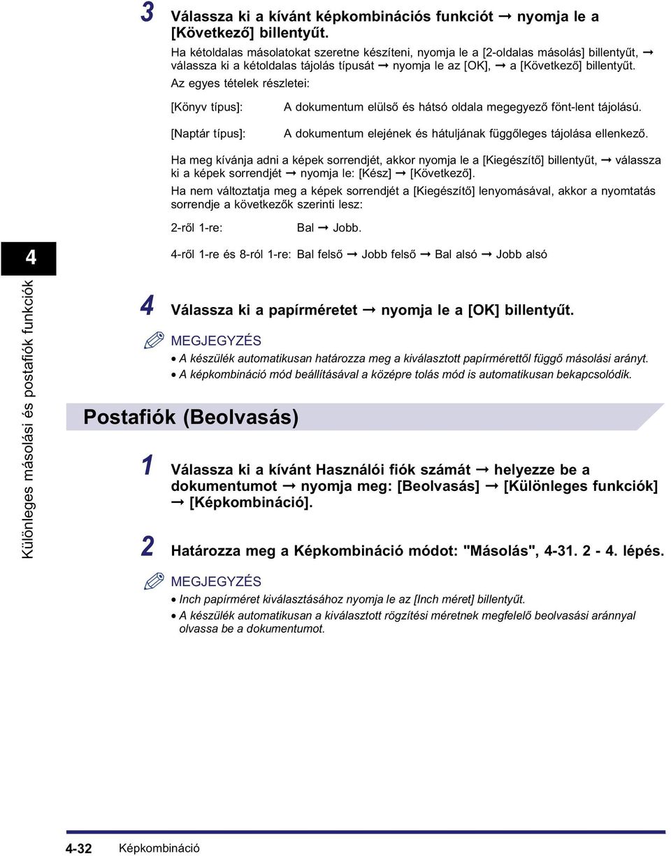 Az egyes tételek részletei: [Könyv típus]: [Naptár típus]: A dokumentum elülső és hátsó oldala megegyező fönt-lent tájolású. A dokumentum elejének és hátuljának függőleges tájolása ellenkező.