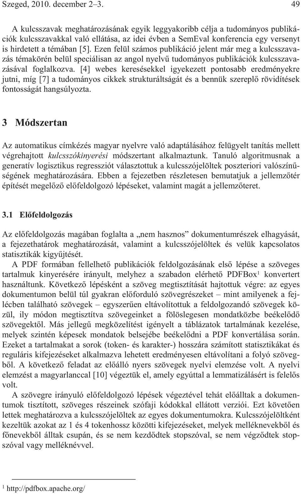 Ezen felül számos publikáció jelent már meg a kulcsszavazás témakörén belül speciálisan az angol nyelv tudományos publikációk kulcsszavazásával foglalkozva.