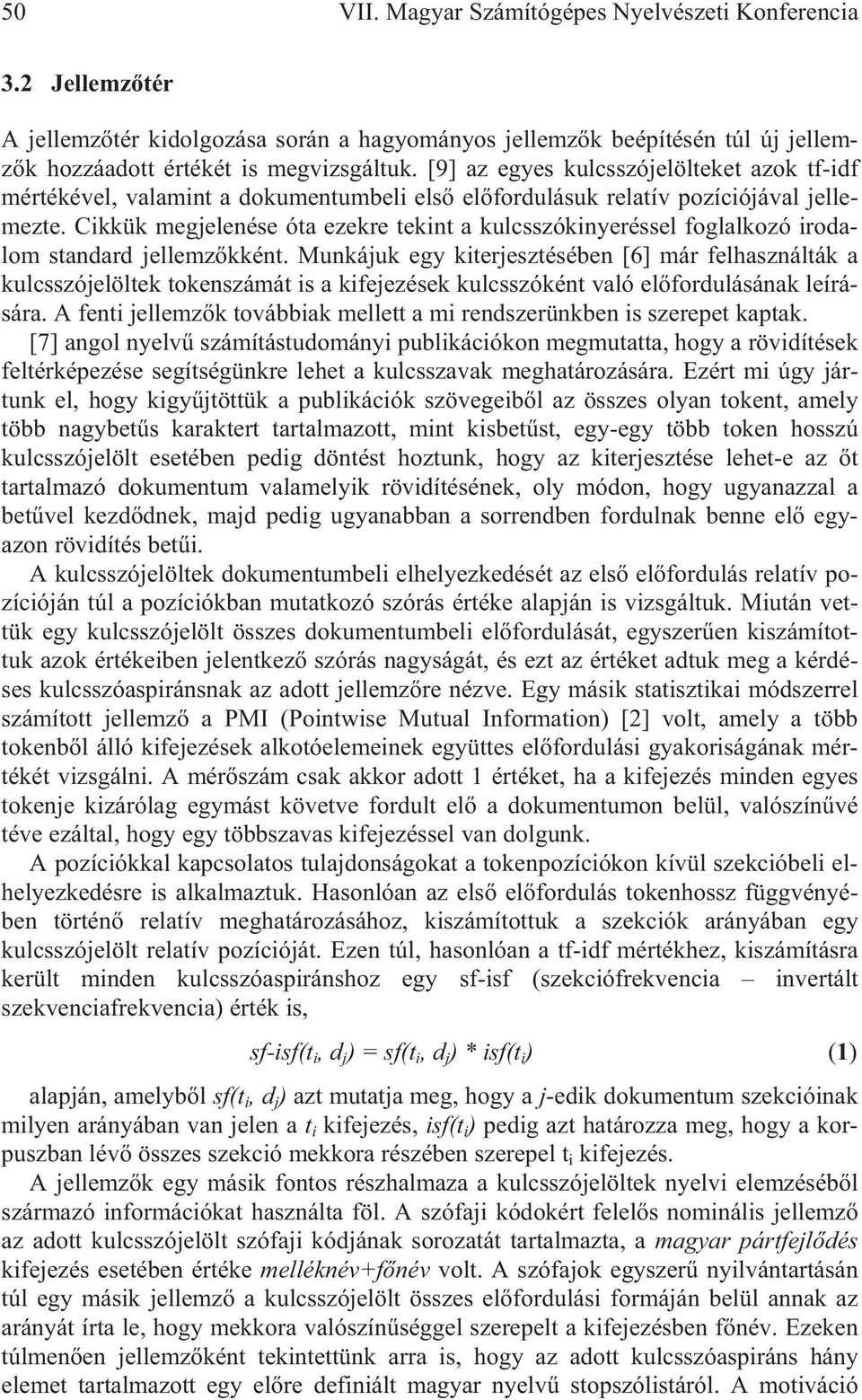 Cikkük megjelenése óta ezekre tekint a kulcsszókinyeréssel foglalkozó irodalom standard jellemz kként.