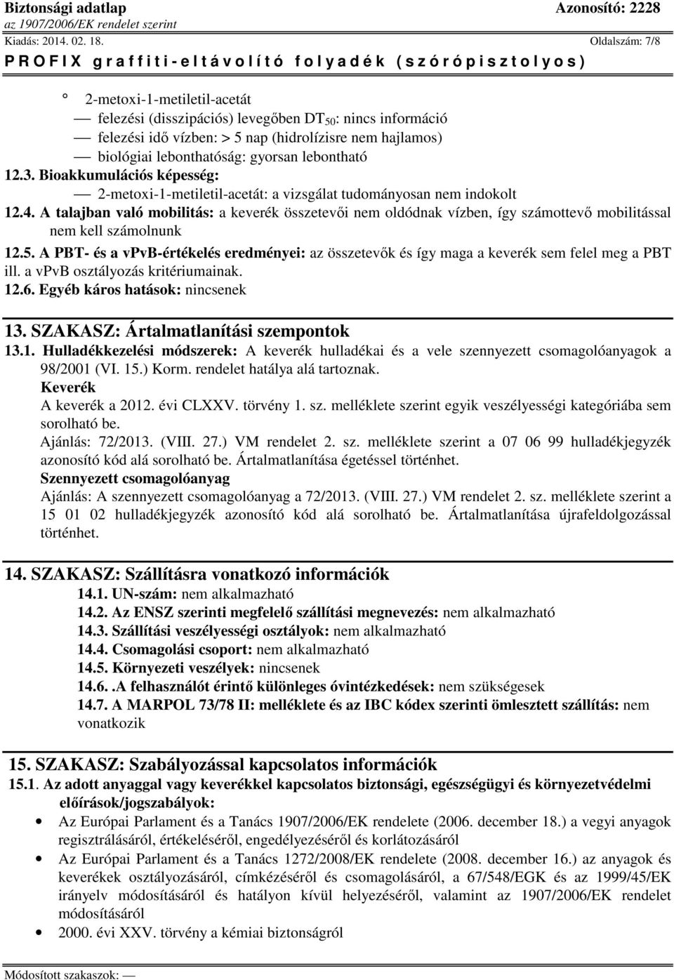 Bioakkumulációs képesség: 2-metoxi-1-metiletil-acetát: a vizsgálat tudományosan nem indokolt 12.4.