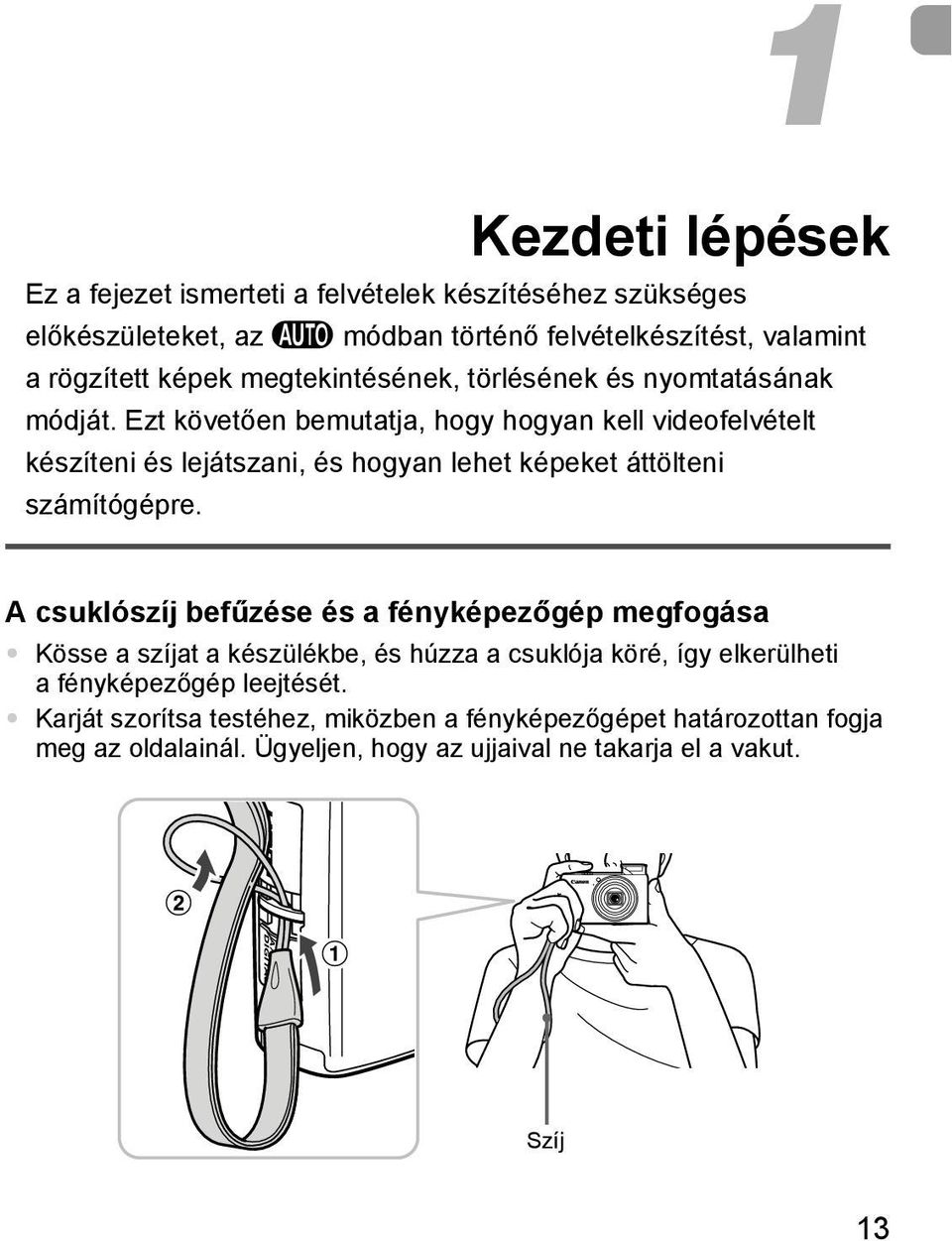 Ezt követően bemutatja, hogy hogyan kell videofelvételt készíteni és lejátszani, és hogyan lehet képeket áttölteni számítógépre.