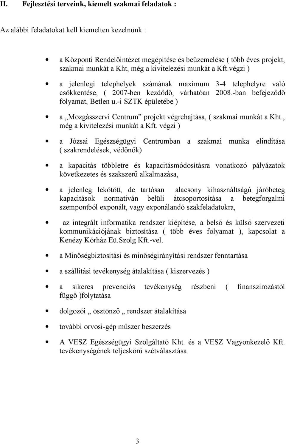 -i SZTK épületébe ) a Mozgásszervi Centrum projekt végrehajtása, ( szakmai munkát a Kht., még a kivitelezési munkát a Kft.