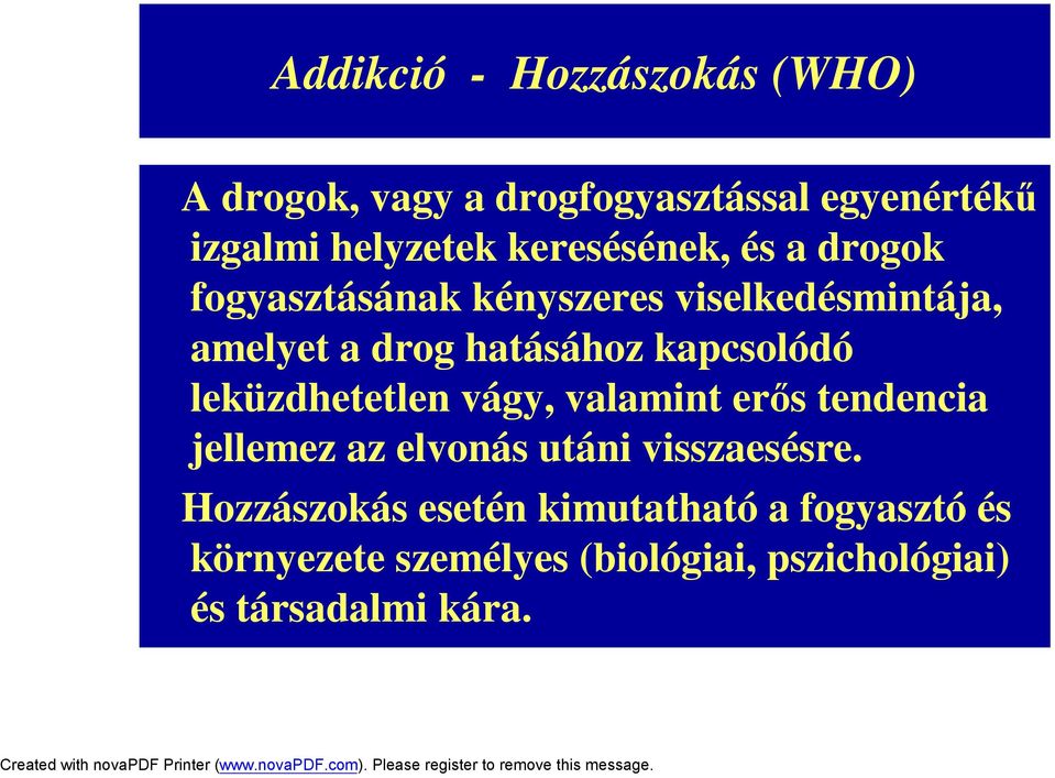 kapcsolódó leküzdhetetlen vágy, valamint erős tendencia jellemez az elvonás utáni visszaesésre.