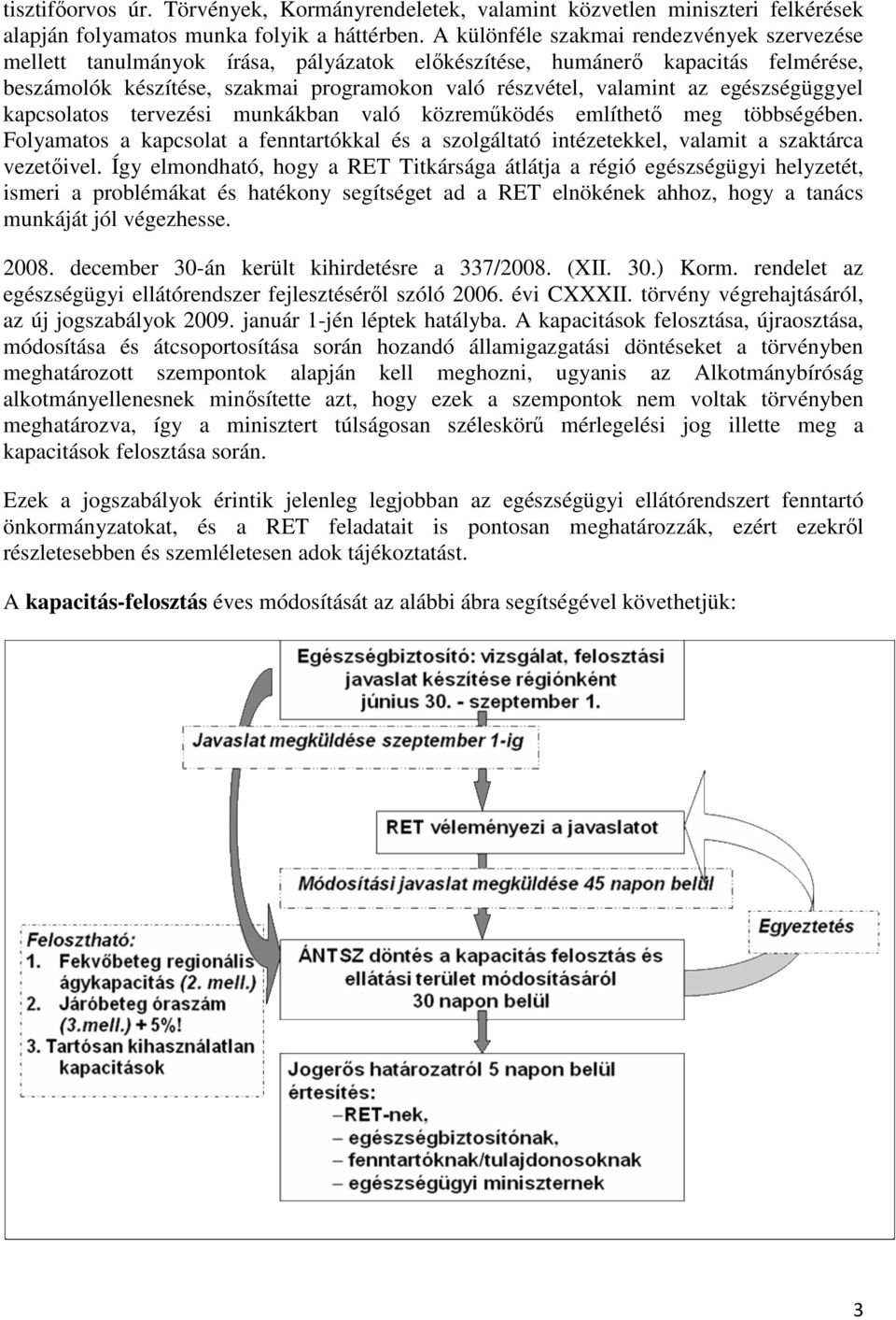 egészségüggyel kapcsolatos tervezési munkákban való közremőködés említhetı meg többségében. Folyamatos a kapcsolat a fenntartókkal és a szolgáltató intézetekkel, valamit a szaktárca vezetıivel.