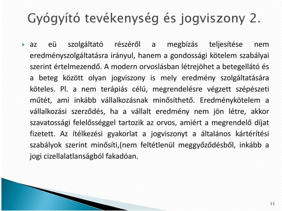 a nem terápiás célú, megrendelésre végzett szépészeti műtét, ami inkább vállalkozásnak minősíthető.