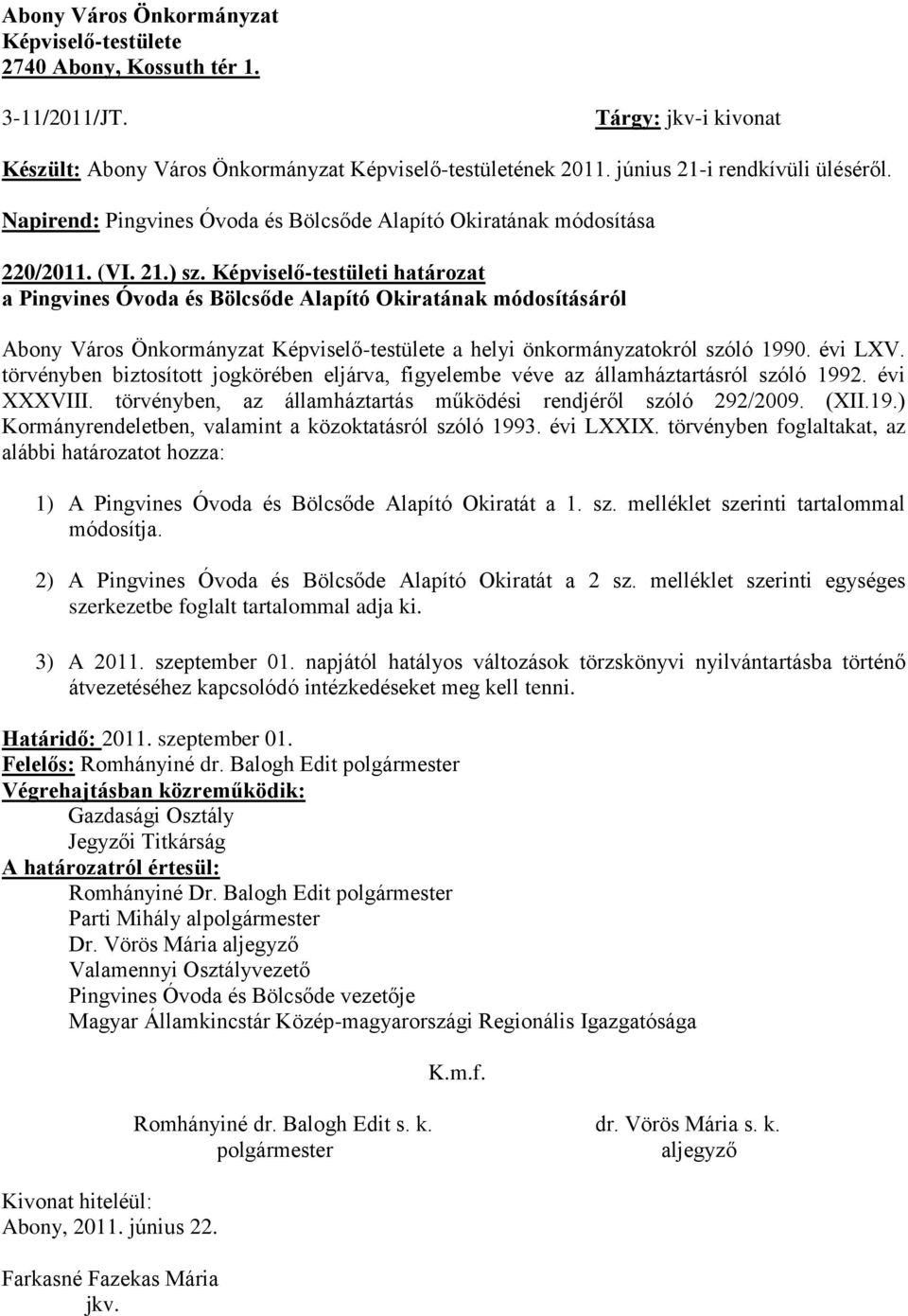 Képviselő-testületi határozat a Pingvines Óvoda és Bölcsőde Alapító Okiratának módosításáról Abony Város Önkormányzat Képviselő-testülete a helyi önkormányzatokról szóló 1990. évi LXV.