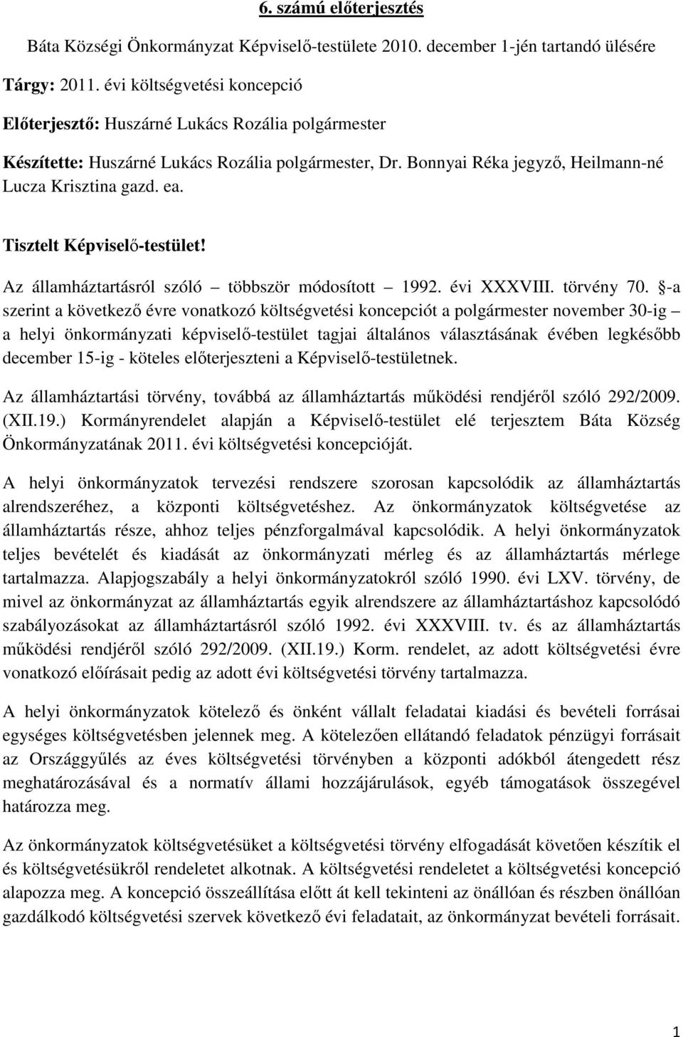 Tisztelt Képviselő-testület! Az államháztartásról szóló többször módosított 1992. évi XXXVIII. törvény 70.