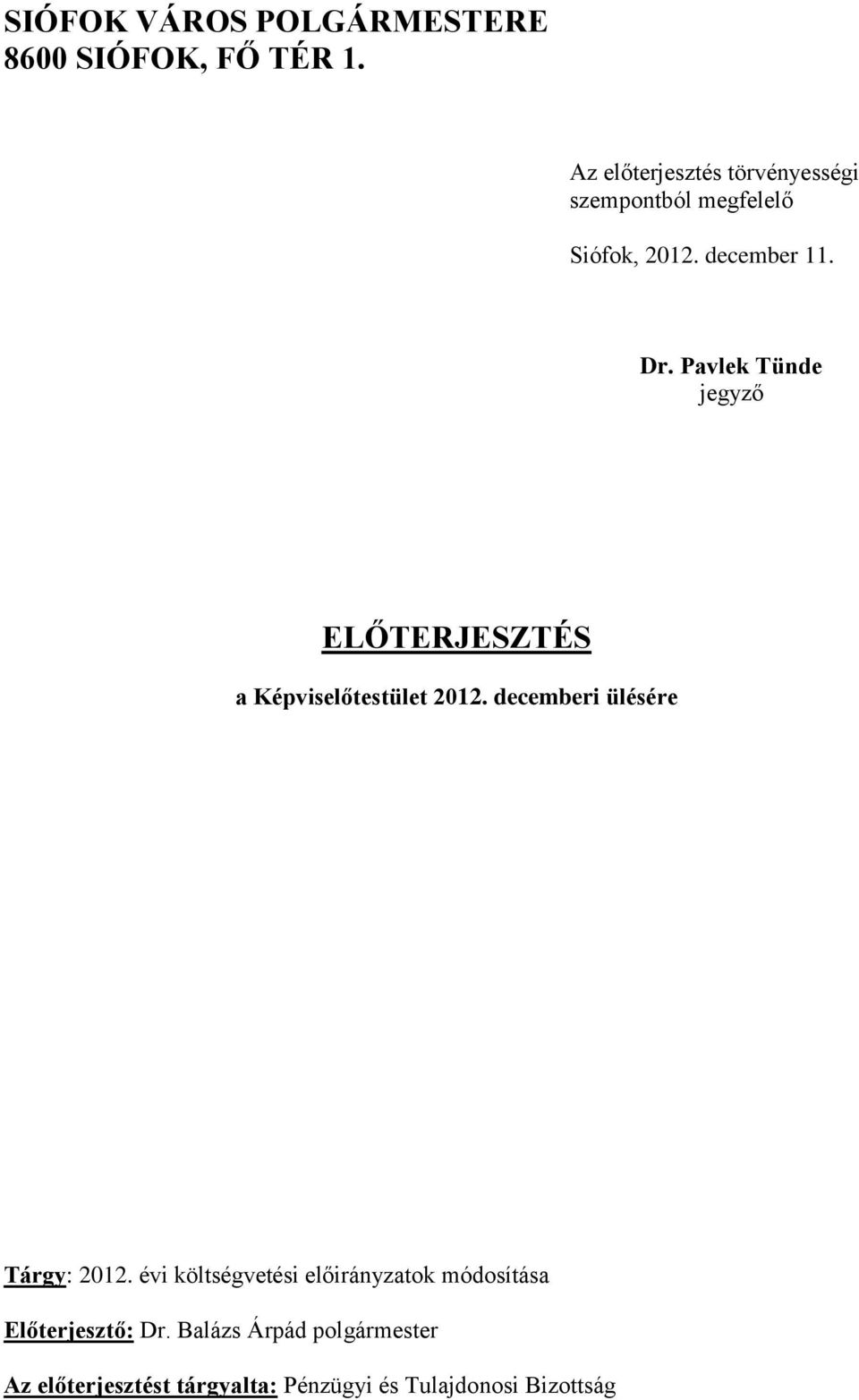 Pavlek Tünde jegyző ELŐTERJESZTÉS a Képviselőtestület 2012. decemberi ülésére Tárgy: 2012.