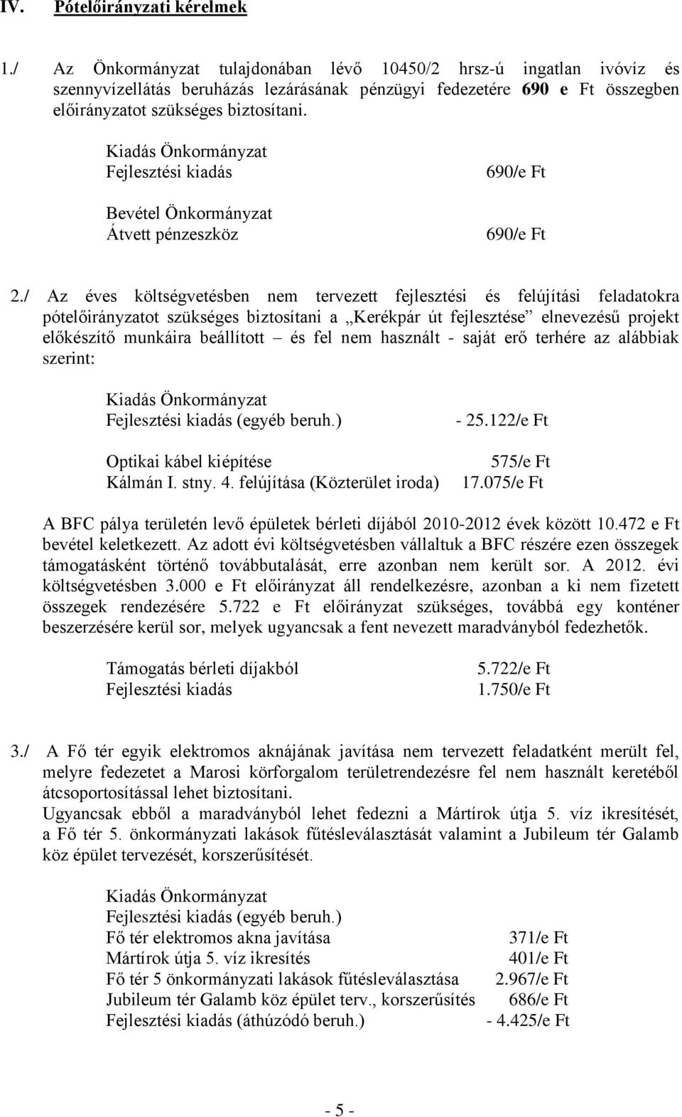 Fejlesztési kiadás Bevétel Önkormányzat Átvett pénzeszköz 690/e Ft 690/e Ft 2.